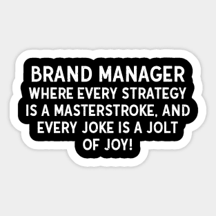 Brand Manager Where Every Strategy is a Masterstroke, and Every Joke is a Jolt of Joy! Sticker